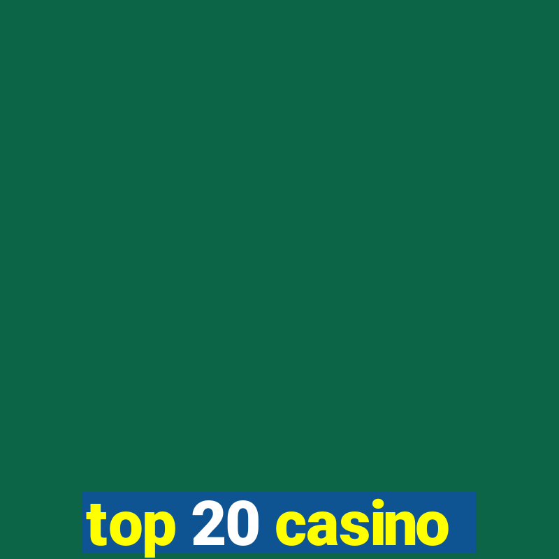 top 20 casino