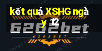 kết quả XSHG ngày 12