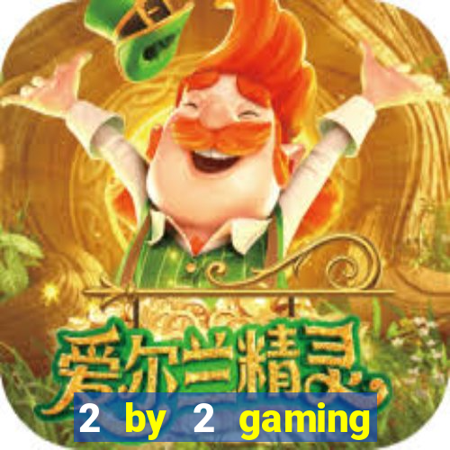 2 by 2 gaming online casino