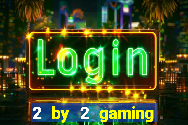 2 by 2 gaming online casino