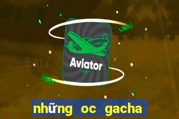 những oc gacha club đẹp