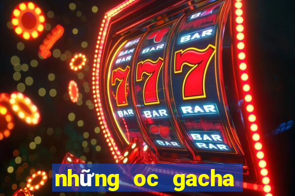 những oc gacha club đẹp