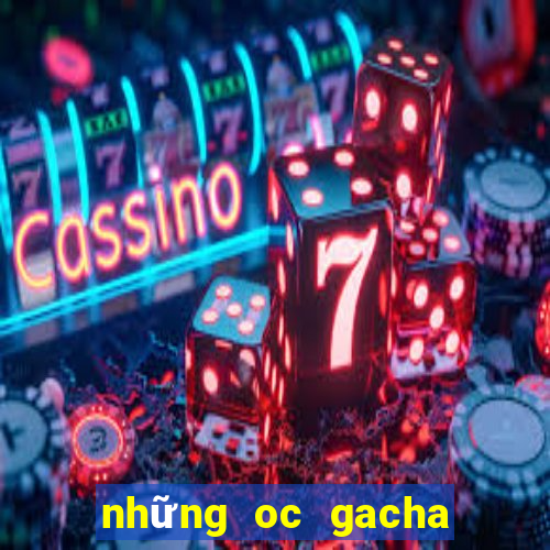 những oc gacha club đẹp