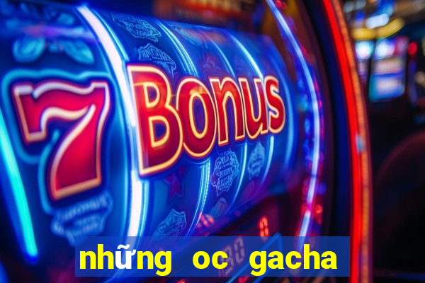 những oc gacha club đẹp