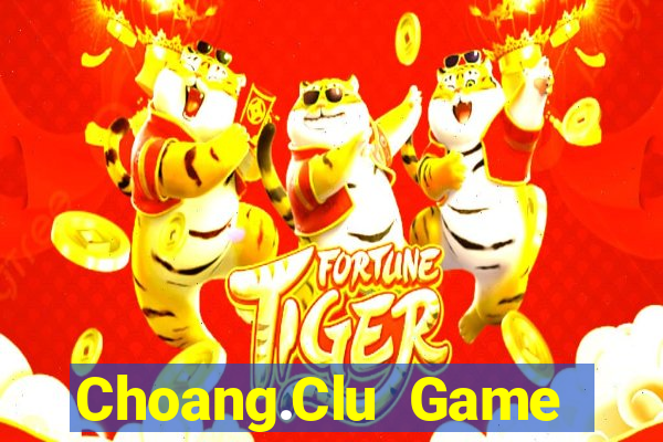 Choang.Clu Game Bài 99