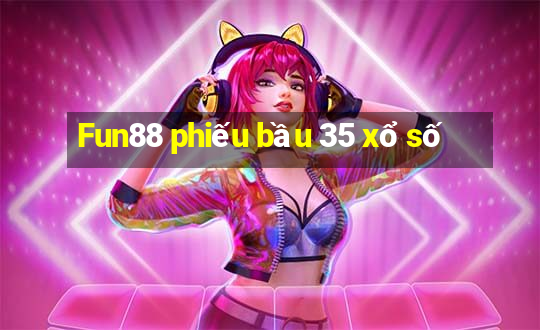 Fun88 phiếu bầu 35 xổ số