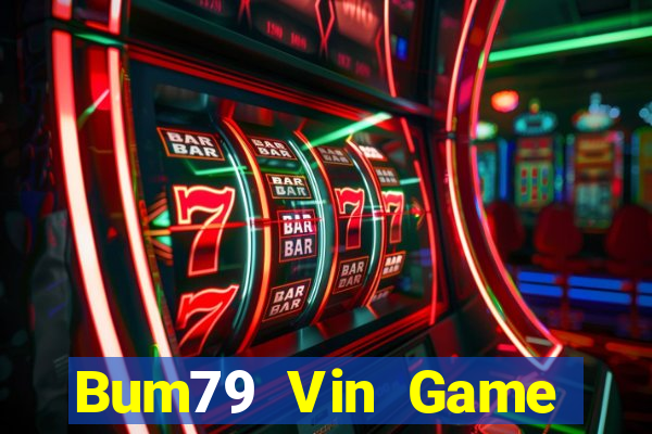 Bum79 Vin Game Bài Nổ Hũ Uy Tín