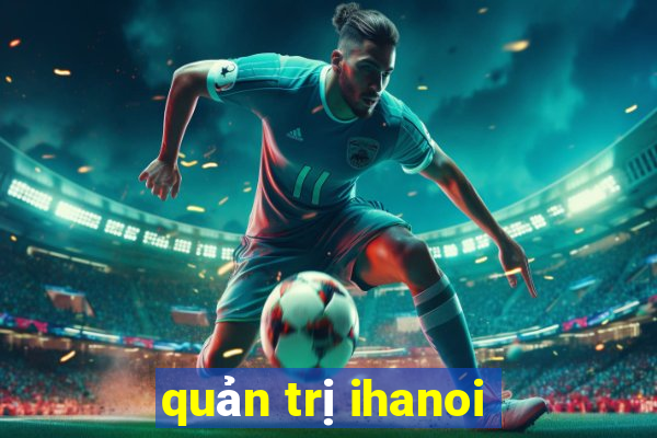 quản trị ihanoi