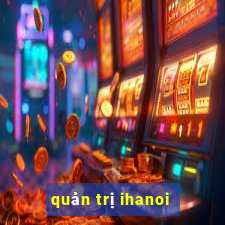 quản trị ihanoi