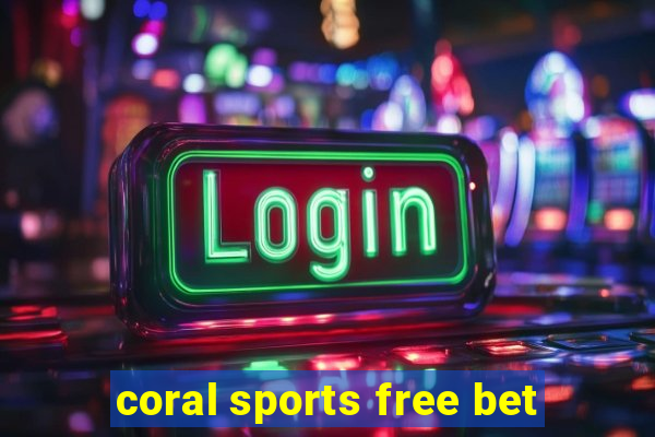 coral sports free bet