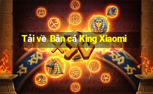 Tải về Bắn cá King Xiaomi