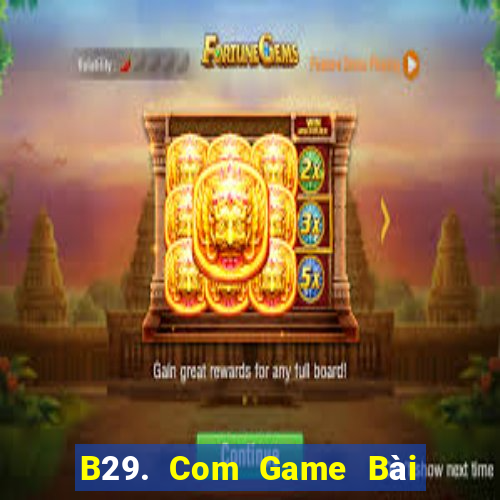 B29. Com Game Bài 52Fun Đổi Thưởng