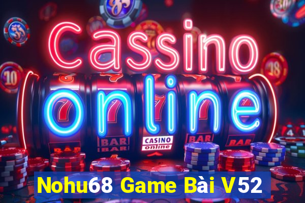 Nohu68 Game Bài V52