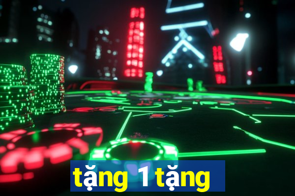 tặng 1 tặng