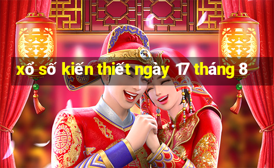 xổ số kiến thiết ngày 17 tháng 8