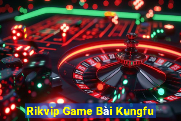 Rikvip Game Bài Kungfu