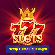 Rikvip Game Bài Kungfu