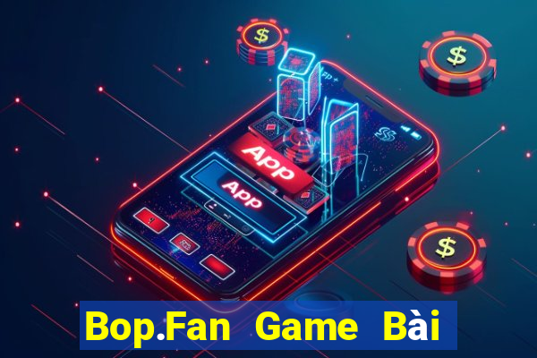 Bop.Fan Game Bài Online Hay