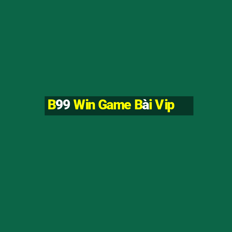 B99 Win Game Bài Vip