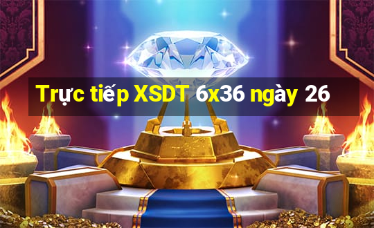 Trực tiếp XSDT 6x36 ngày 26