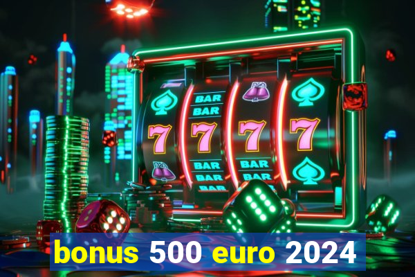 bonus 500 euro 2024