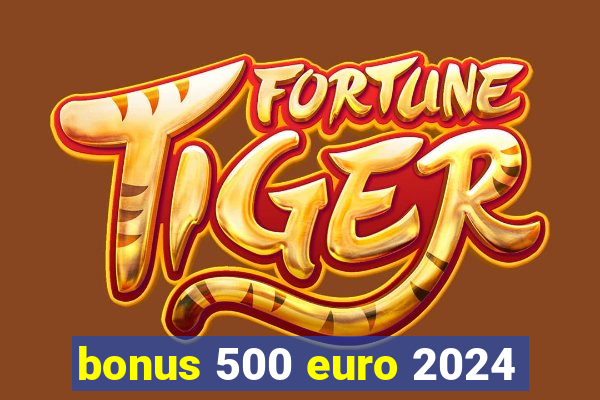 bonus 500 euro 2024