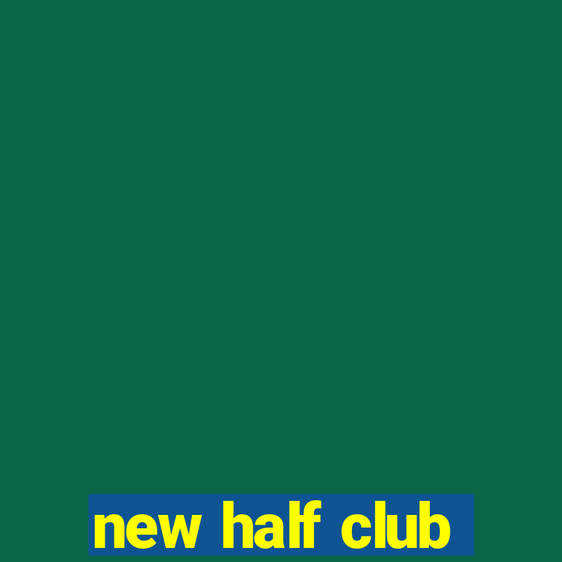 new half club