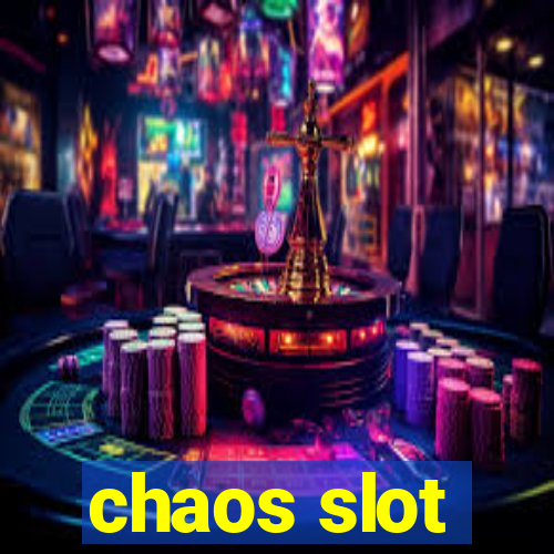 chaos slot