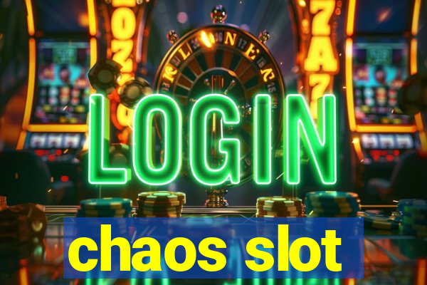 chaos slot