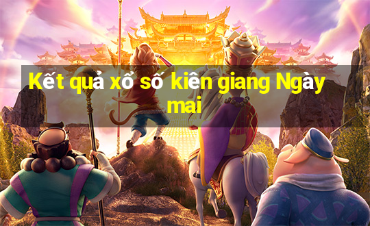 Kết quả xổ số kiên giang Ngày mai