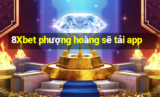 8Xbet phượng hoàng sẽ tải app