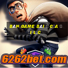 Bàn game bài ở cửa Đại Lộc