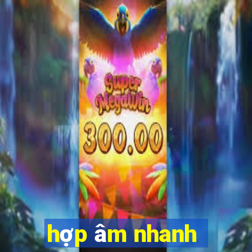 hợp âm nhanh