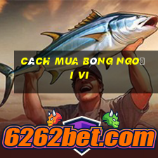 Cách mua bóng ngoại vi