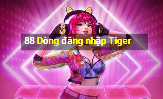 88 Dòng đăng nhập Tiger