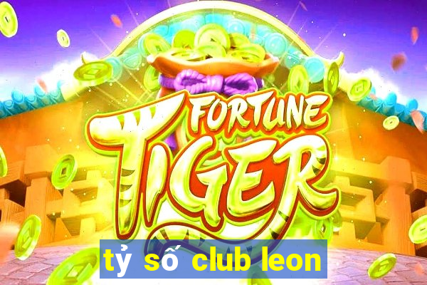 tỷ số club leon