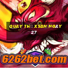 Quay thử XSBN ngày 27