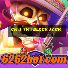 chơi thử blackjack