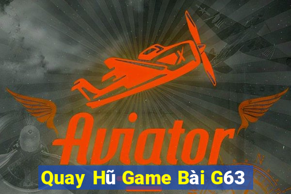 Quay Hũ Game Bài G63