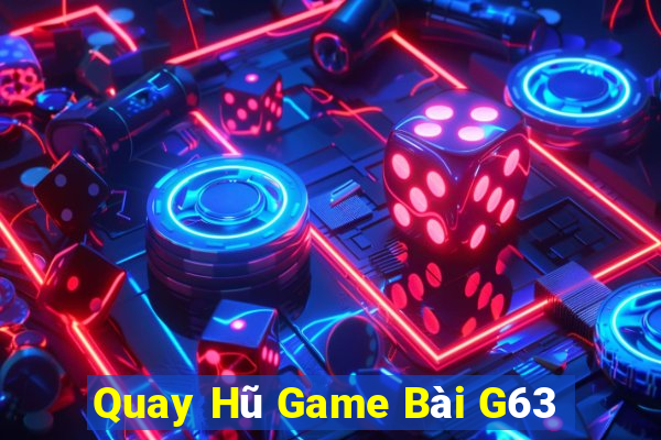 Quay Hũ Game Bài G63