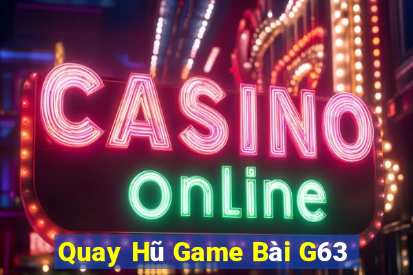 Quay Hũ Game Bài G63