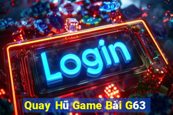 Quay Hũ Game Bài G63