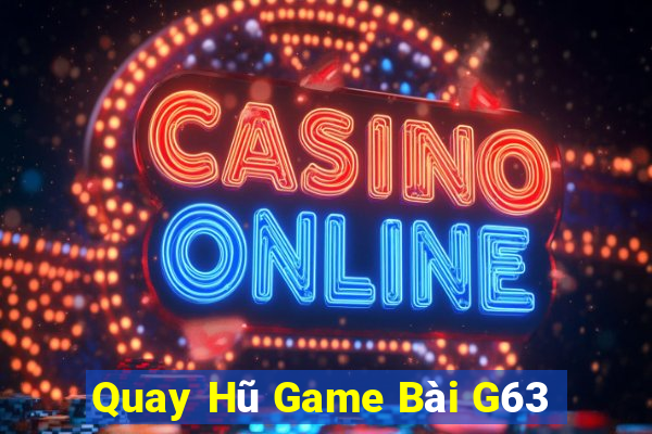 Quay Hũ Game Bài G63