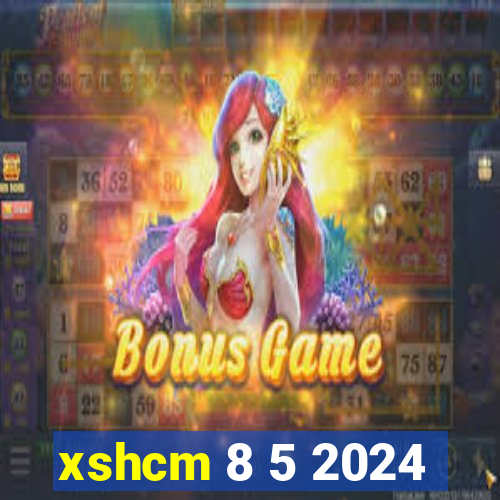 xshcm 8 5 2024