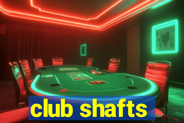 club shafts