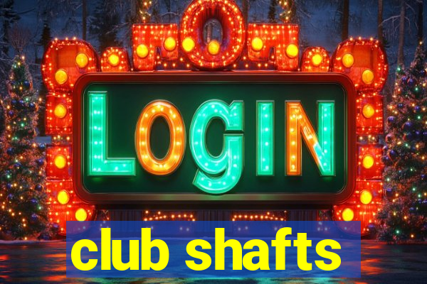 club shafts