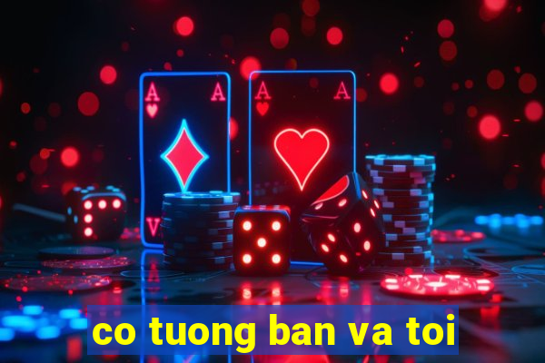 co tuong ban va toi