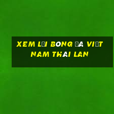 xem lại bóng đá việt nam thái lan