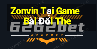 Zonvin Tại Game Bài Đổi The