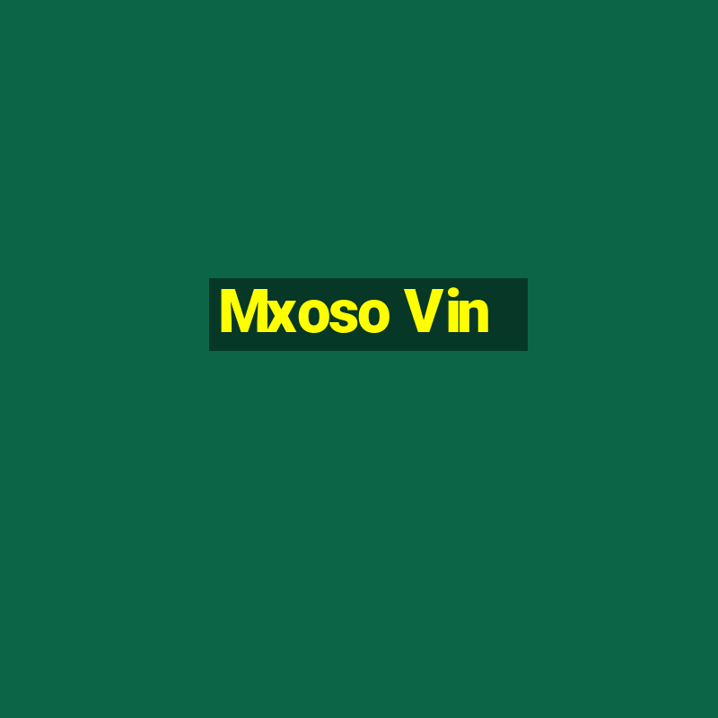 Mxoso Vin